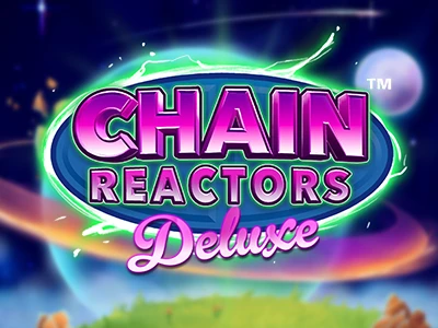Chain Reactors Deluxe Online Slot by Light & Wonder