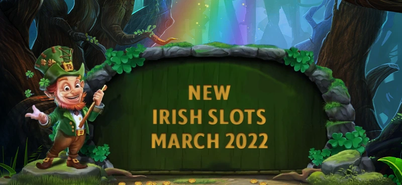 Best new Irish slots releasing in March 2022