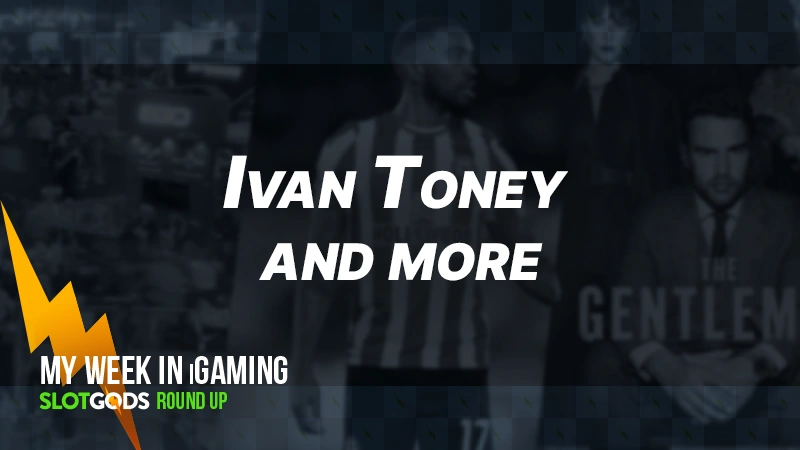 Ivan Toney and more | My week in iGaming