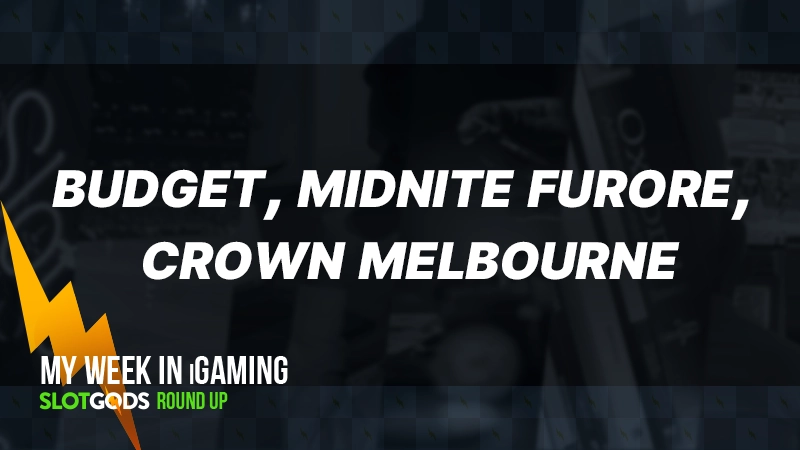 Budget, Midnite furore, Crown Melbourne | My week in iGaming #18